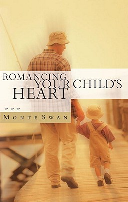 Romancing Your Child's Heart - Swan, Monte, and Biebel, David