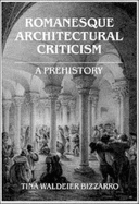 Romanesque Architectural Criticism - Bizzarro, Tina Waldeier