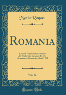 Romania, Vol. 42: Recueil Trimestriel Consacr  l'tude Des Langues Et Des Littratures Romaines; Avril 1913 (Classic Reprint)