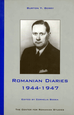 Romanian Diaries, 1944-1947 - Berry, Burton Y, and Bodea, Cornelia (Editor)