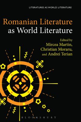 Romanian Literature as World Literature - Martin, Mircea (Editor), and Beebee, Thomas Oliver (Editor), and Moraru, Christian (Editor)