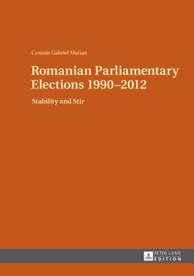 Romanian Parliamentary Elections 1990-2012: Stability and Stir - Marian, Cosmin Gabriel