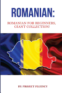 Romanian: Romanian for Beginners, Giant Collection!: Romanian in a Week & Romanian Phrases Books (Romanian Books, Romanian Books, Romanian Language)