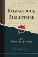 Romanische Bibliothek (Classic Reprint)