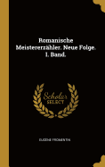 Romanische Meistererzhler. Neue Folge. I. Band.