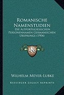 Romanische Namenstudien: Die Altportugiesischen Personennamen Germanischen Ursprungs (1904)