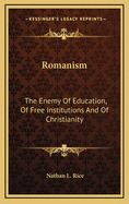 Romanism: The Enemy of Education, of Free Institutions and of Christianity