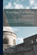 Romano Lavo-Lil: Word Book of the Romany; Or, English Gypsy Language With Specimens of Gypsy Poetry, and an Account of Certain Gypsyries or Places Inhabited by Them, and of Various Things Relating to Gypsy Life in England