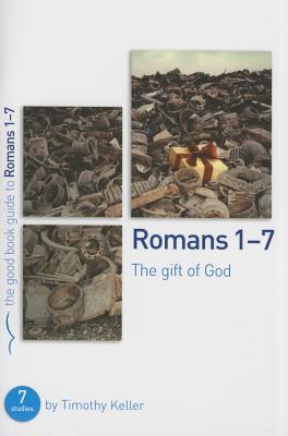 Romans 1-7: The gift of God: 7 studies for individuals or groups - Keller, Timothy, Dr.