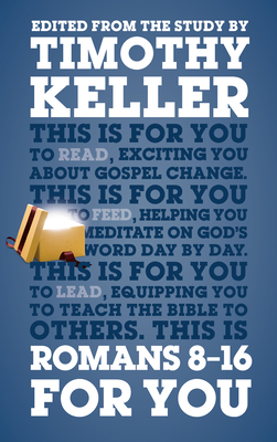 Romans 8 - 16 For You: For reading, for feeding, for leading - Keller, Timothy, Dr.