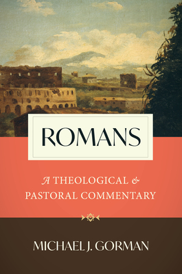 Romans: A Theological and Pastoral Commentary - Gorman, Michael J