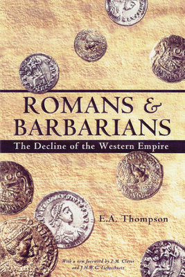 Romans and Barbarians: Decline of the Western Empire - Thompson, E a