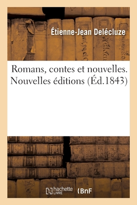 Romans, Contes Et Nouvelles. Nouvelles ?ditions - Del?cluze, ?tienne-Jean