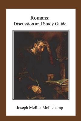 Romans: Discussion and Study Guide - Mellichamp, Joseph McRae, Dr.