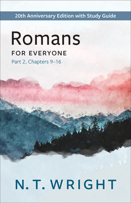 Romans for Everyone, Part 2: 20th Anniversary Edition with Study Guide, Chapters 9-16 - Wright, N T