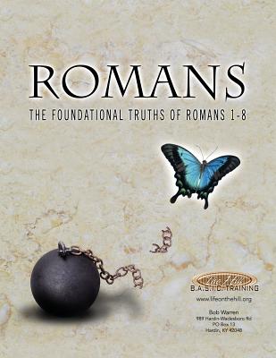 Romans the Foundational Truths of Romans 1-8 - Warren, Bob