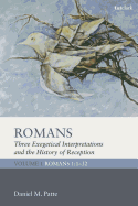 Romans: Three Exegetical Interpretations and the History of Reception: Volume 1: Romans 1:1-32