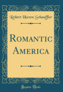 Romantic America (Classic Reprint)