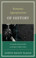 Romantic Appropriations of History: The Legends of Joanna Baillie and Margaret Holford Hodson
