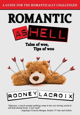 Romantic as Hell - Tales of Woe, Tips of Woo: An Illustrated Guide for the Romantically Challenged - Cavins, Ross (Editor), and LaCroix, Rodney