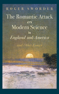 Romantic Attack on Modern Science in England and America & Other Essays