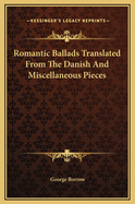 Romantic Ballads Translated from the Danish and Miscellaneous Pieces