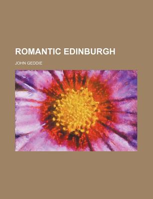 Romantic Edinburgh - Geddie, John