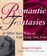 Romantic Fantasies: And Other Sexy Ways of Expressing Your Love - Godek, Gregory J P