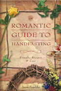 Romantic Guide to Handfasting: Rituals, Recipes & Lore