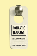 Romantic Jealousy: Causes, Symptoms, Cures