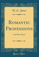 Romantic Professions: And Other Papers (Classic Reprint)
