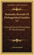 Romantic Records of Distinguished Families V1: A Second Series of Anecdotes of the Aristocracy