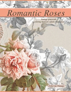Romantic Roses: Vintage Greyscale Coloring Book For Adults relaxation