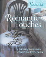 Romantic Touches: Charming Handmade Projects for Every Room - Haslam, Gillian