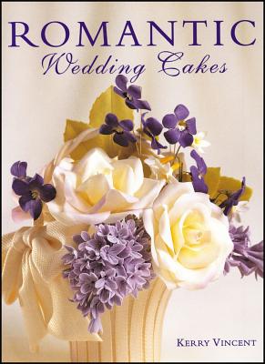 Romantic Wedding Cakes: A Full-Color, Step-By-Step Guide - Vincent, Kerry