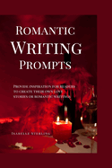 Romantic Writing Prompts: Provide inspiration for readers to create their own love stories or romantic writings
