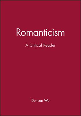 Romanticism: A Critical Reader - Wu, Duncan