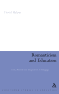 Romanticism and Education: Love, Heroism and Imagination in Pedagogy
