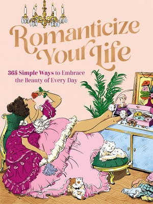 Romanticize Your Life: 365 Simple Ways to Embrace the Beauty of Every Day - Harper Celebrate