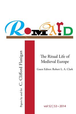 Romard: Research on Medieval and Renaissance Drama, vol 52-53: The Ritual Life of Medieval Europe: Papers By and For C. Clifford Flanigan - Longtin, Mario B (Editor), and Ashley, Kathleen (Contributions by), and Carr, Amelia J (Contributions by)