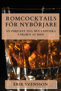 Romcocktails Fr Nybrjare: En Inbjudan till den Exotiska V?rlden av Rom