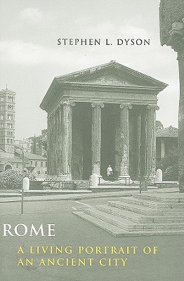 Rome: A Living Portrait of an Ancient City - Dyson, Stephen L