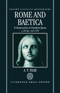 Rome and Baetica: Urbanization in Southern Spain C.50 BC-Ad 150