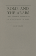 Rome and the Arabs: A Prolegomenon to the Study of Byzantium and the Arabs