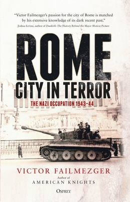 Rome - City in Terror: The Nazi Occupation 1943-44 - Failmezger, Victor