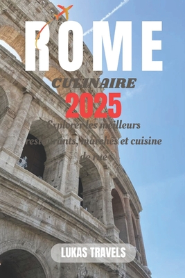 Rome Culinaire 2025: Explorer les meilleurs restaurants, march?s et cuisine de rue - Travels, Lukas