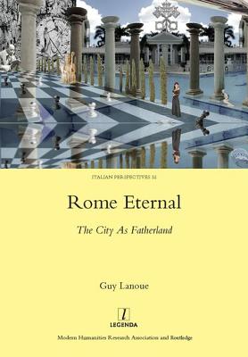 Rome Eternal: The City as Fatherland - Lanoue, Guy