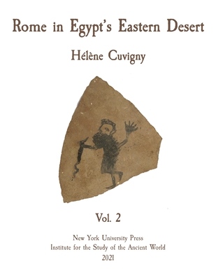 Rome in Egypt's Eastern Desert: Volume Two - Cuvigny, Hlne, and Bagnall, Roger S (Editor)