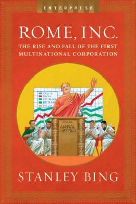 Rome, Inc.: The Rise and Fall of the First Multinational Corporation (Enterprise) - Bing, Stanley