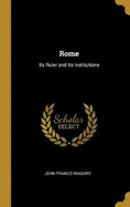 Rome: Its Ruler and Its Institutions